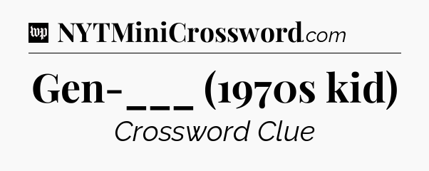 Gen-___ (1970s kid) Crossword Clue