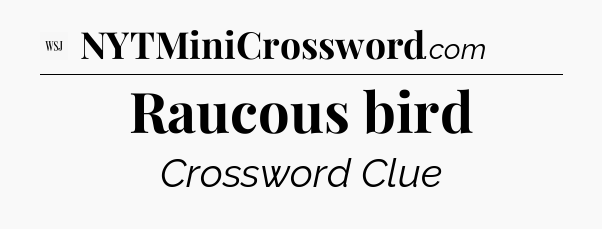 Raucous bird - WSJ Crossword