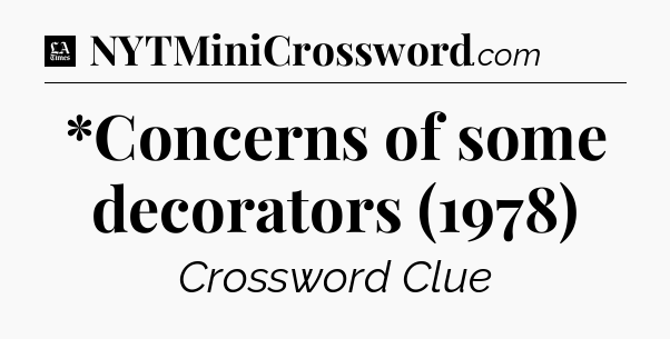 *Concerns of some decorators (1978) - LA Times Crossword