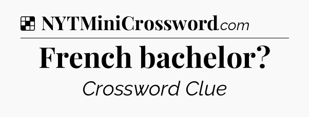 Solution: French bachelor - NYT Crossword