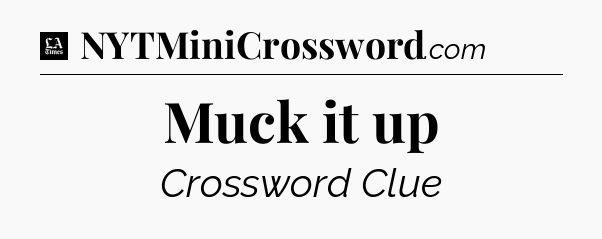 Muck it up - LA Times Crossword