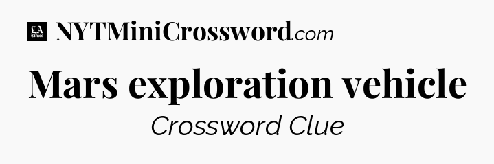 Mars exploration vehicle - LA Times Crossword