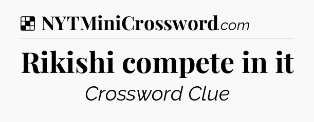 Solution: Rikishi compete in it - NYT Crossword