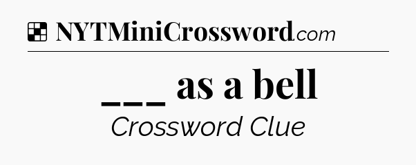 Solution: ___ as a bell - NYT Crossword
