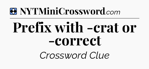Solution: Prefix with -crat or -correct - NYT Mini Crossword