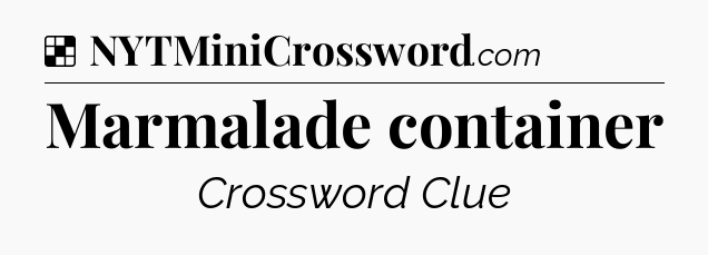 Solution: Marmalade container - NYT Crossword