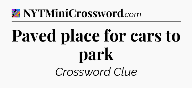 Paved place for cars to park Crossword Clue