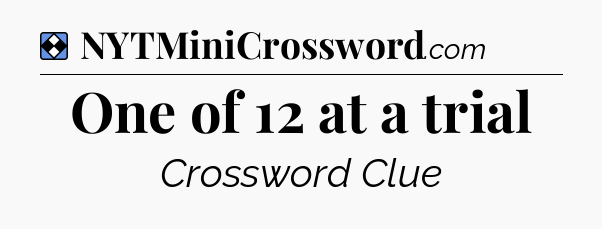 Solution: One of 12 at a trial - NYT Mini Crossword