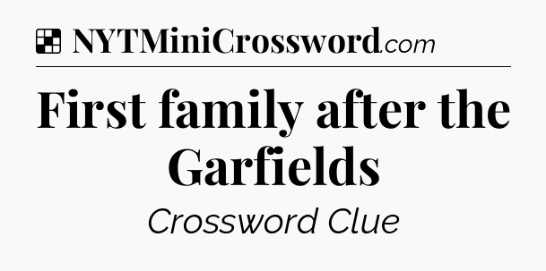 Solution: First family after the Garfields - NYT Crossword