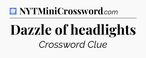 Dazzle of headlights Puzzle Page Crossword Clue