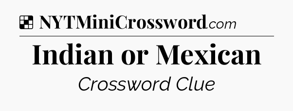 Solution: Indian or Mexican - NYT Crossword