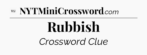 Rubbish - WSJ Crossword