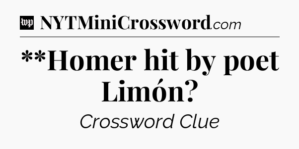 **Homer hit by poet Limón Crossword Clue