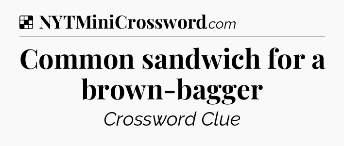 Solution: Common sandwich for a brown-bagger - NYT Crossword