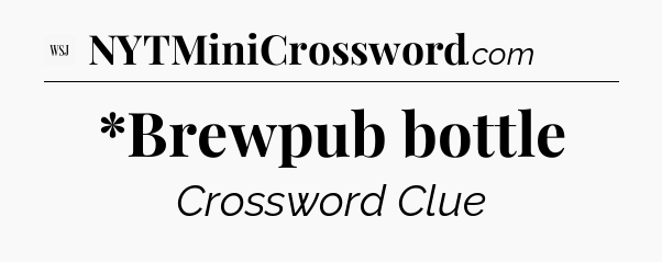 *Brewpub bottle - WSJ Crossword