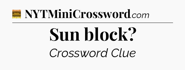 Sun block crossword clue Eugene Sheffer