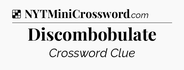 Solution: Discombobulate - NYT Crossword