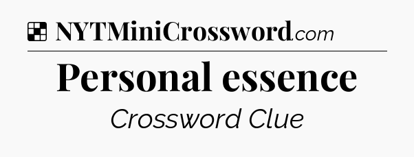 Solution: Personal essence - NYT Crossword