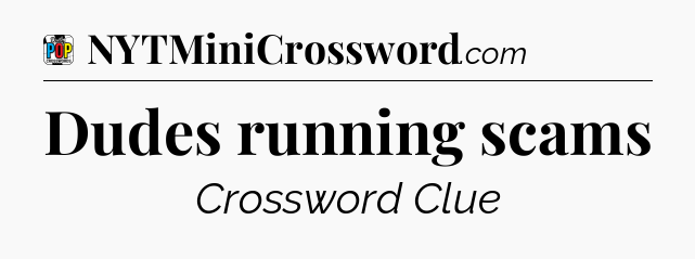 Dudes running scams Crossword Clue