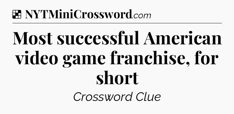 Solution: Most successful American video game franchise, for short - NYT Crossword
