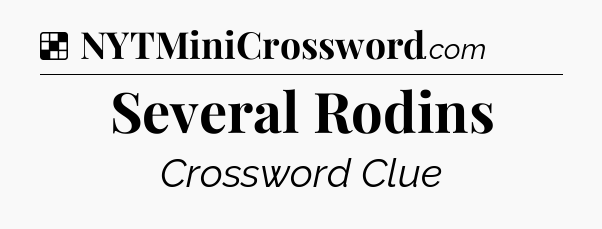 Solution: Several Rodins - NYT Crossword