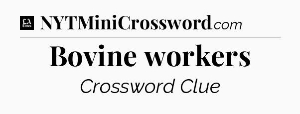 Bovine workers - LA Times Crossword