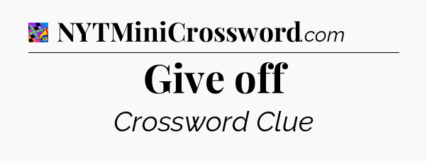 Give off Crossword Clue