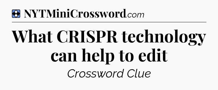 Solution: What CRISPR technology can help to edit - NYT Mini Crossword