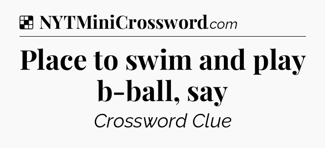 Solution: Place to swim and play b-ball, say - NYT Crossword