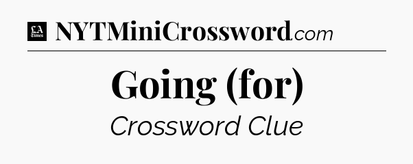 Going (for) - LA Times Crossword