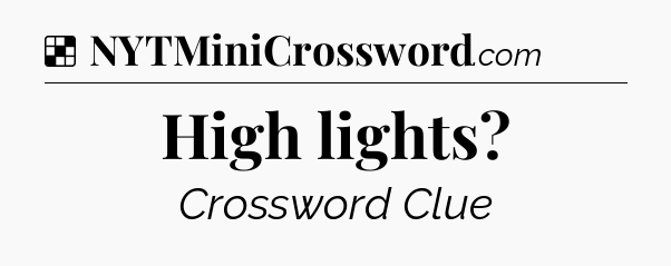 Solution: High lights - NYT Crossword