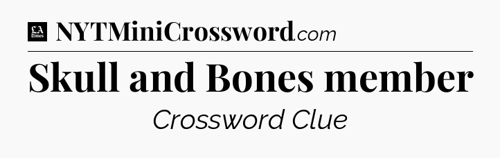 Skull and Bones member - LA Times Crossword