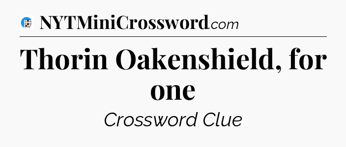 Thorin Oakenshield, for one Crossword Clue
