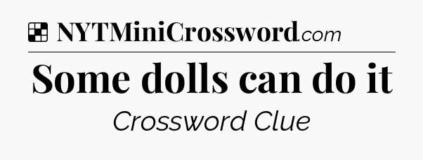 Solution: Some dolls can do it - NYT Crossword