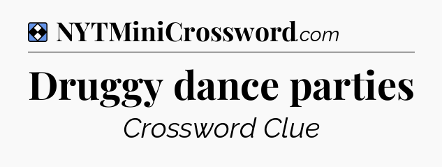 Solution: Druggy dance parties - NYT Mini Crossword