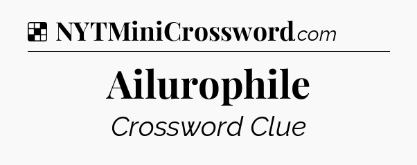 Solution: Ailurophile - NYT Crossword
