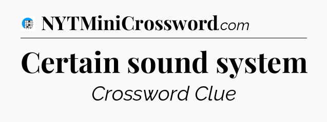 Certain sound system Crossword Clue