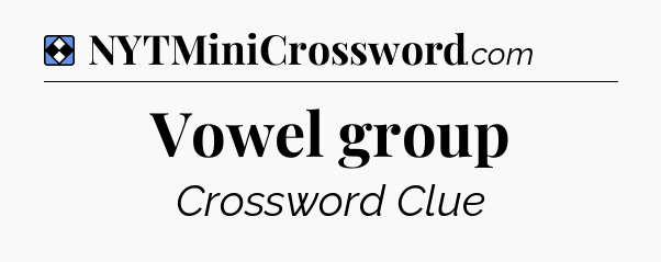 Solution: Vowel group - NYT Mini Crossword