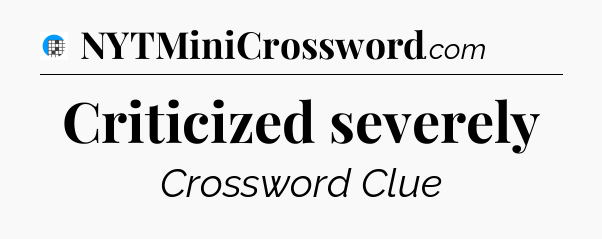 Criticized severely Crossword Clue