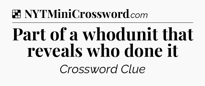 Solution: Part of a whodunit that reveals who done it - NYT Crossword