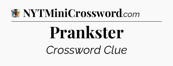 Prankster Crossword Clue