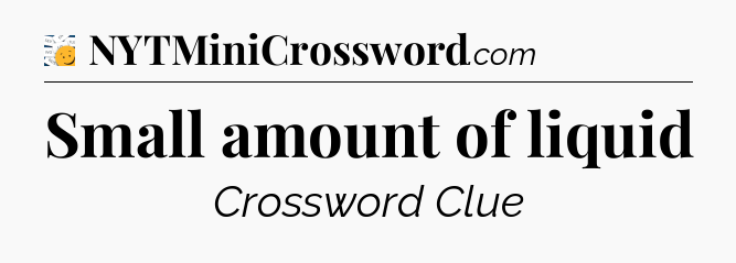 Small amount of liquid - 7 Little Words