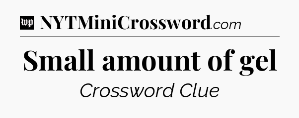 Small amount of gel Crossword Clue