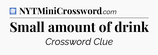 Small amount of drink Puzzle Page Crossword Clue