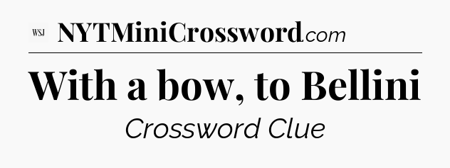 With a bow, to Bellini - WSJ Crossword