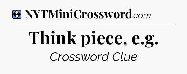 Solution: Think piece, e.g - NYT Mini Crossword
