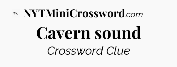 Cavern sound - WSJ Crossword