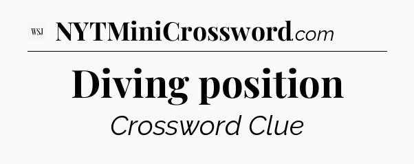 Diving position - WSJ Crossword