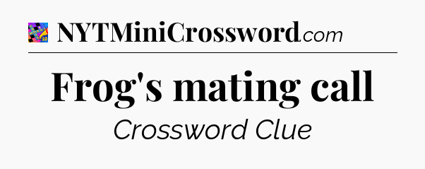Frog's mating call Crossword Clue
