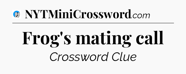 Frog's mating call Crossword Clue